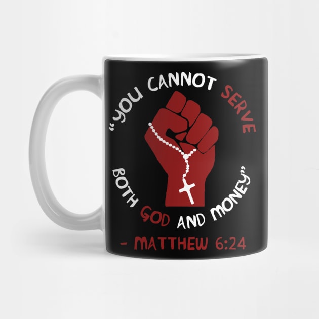 You Cannot Serve Both God And Money - Matthew 6:24, Christian, Leftist, Socialist by SpaceDogLaika